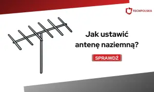 Ilustracja przedstawia antenę naziemną i tekst "Jak ustawić antenę naziemną?". Dowiedz się, jak prawidłowo dokonać ustawienia anteny naziemnej.