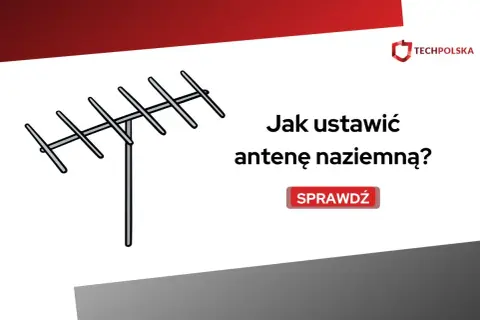 Ilustracja przedstawia antenę naziemną i tekst "Jak ustawić antenę naziemną?". Dowiedz się, jak prawidłowo dokonać ustawienia anteny naziemnej.
