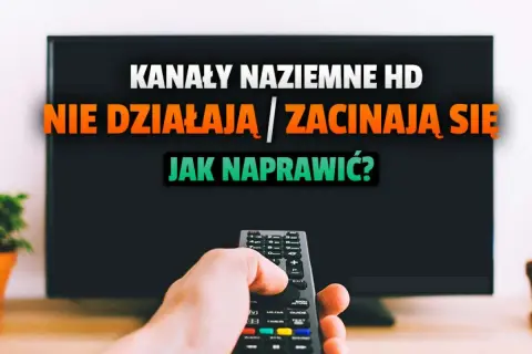 Ręka trzymająca pilot przed telewizorem z napisem "Kanały naziemne HD nie działają / zacinają się. Jak naprawić?". Dowiedz się, jak odbierać wszystkie kanały telewizji naziemnej.