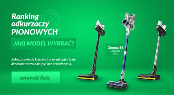 Ranking najlepszych odkurzaczy pionowych. Zobacz, jaki model wybrać i jakie akcesoria warto dokupić.