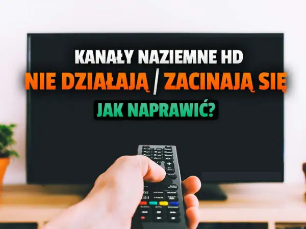 Ręka trzymająca pilot przed telewizorem z napisem "Kanały naziemne HD nie działają / zacinają się. Jak naprawić?". Dowiedz się, jak odbierać wszystkie kanały telewizji naziemnej.